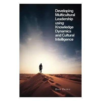 Developing Multicultural Leadership using Knowledge Dynamics and Cultural Intelligence - Paiuc, 