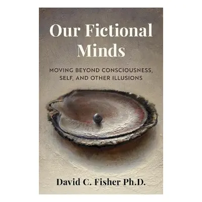 Our Fictional Minds - Fisher, David C.