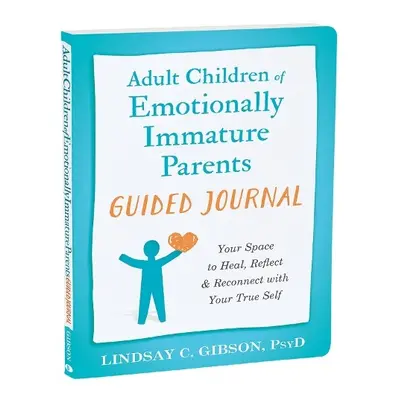 Adult Children of Emotionally Immature Parents Guided Journal - Gibson, Lindsay C