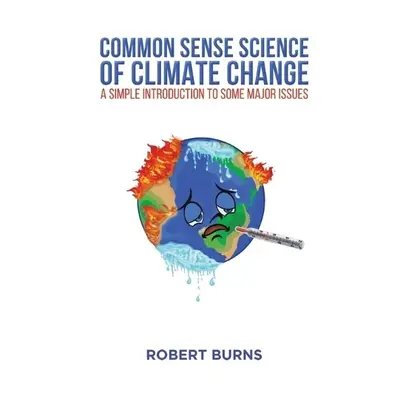 Common Sense Science of Climate Change - Burns, Robert