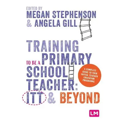 Training to be a Primary School Teacher: ITT and Beyond