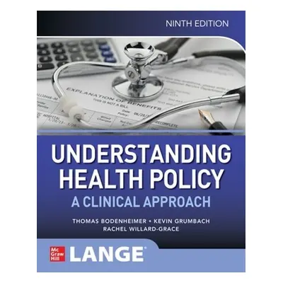 Understanding Health Policy: A Clinical Approach, Ninth Edition - Bodenheimer, Thomas a Grumbach