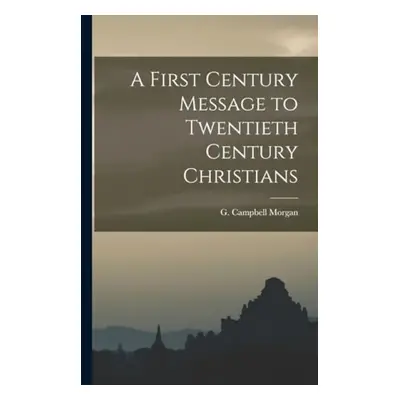 First Century Message to Twentieth Century Christians - Morgan, G Campbell