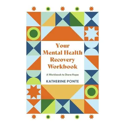 Your Mental Health Recovery Workbook - Ponte, Katherine