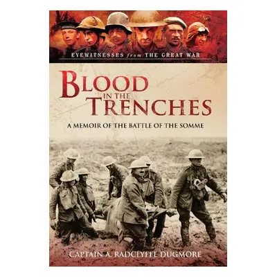 Blood in the Trenches - Dugmore, A Radclyffe