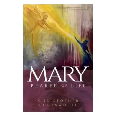 Mary, Bearer of Life - Cocksworth, Christopher