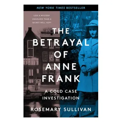 Betrayal of Anne Frank - Sullivan, Rosemary