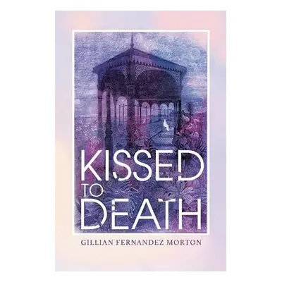 Kissed to Death - Morton, Gillian Fernandez