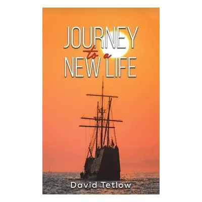 Journey to a New Life - Tetlow, David