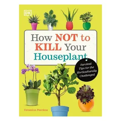 How Not to Kill Your Houseplant - Peerless, Veronica