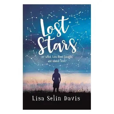 Lost Stars or What Lou Reed Taught Me About Love - Davis, Lisa Selin