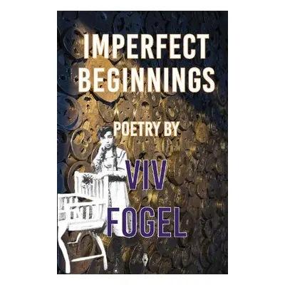 Imperfect Beginnings - Fogel, Viv