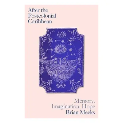 After the Postcolonial Caribbean - Meeks, Brian