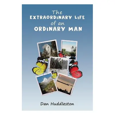 Extraordinary Life of an Ordinary Man - Huddleston, Dan