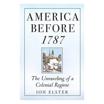 America before 1787 - Elster, Jon