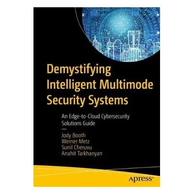 Demystifying Intelligent Multimode Security Systems - Booth, Jody a Metz, Werner a Tarkhanyan, A