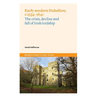 Early Modern Duhallow, c.1534-1641 - Heffernan, David