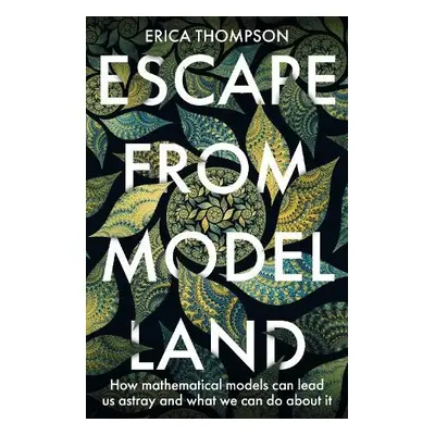 Escape from Model Land - Thompson, Erica