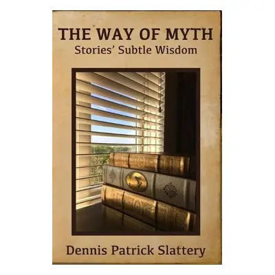 Way of Myth - Slattery, Dennis Patrick