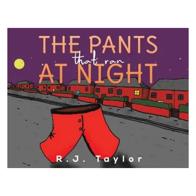 Pants That Ran at Night - Taylor, R.J.