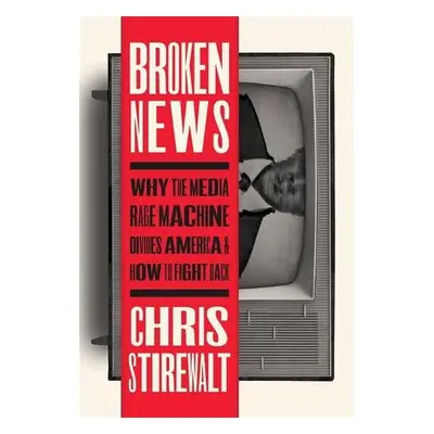 Broken News - Stirewalt, Chris