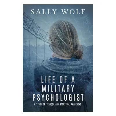 Life of a Military Psychologist - Wolf, Sally (Sally Wolf)