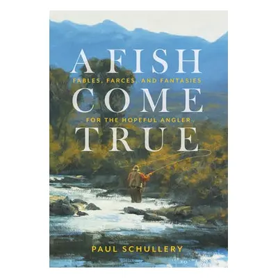 Fish Come True - Schullery, Paul