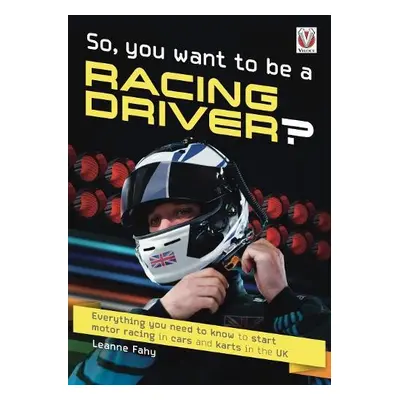 So, You want to be a Racing Driver? - Fahy, Leanne