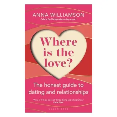 Where is the Love?: The Honest Guide to Dating and Relationships - Williamson, Anna