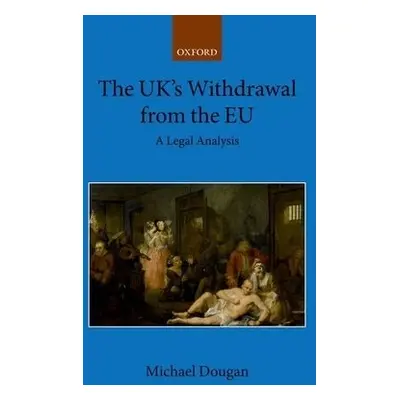 UK's Withdrawal from the EU - Dougan, Michael (Professor of EU Law, Professor of EU Law, Univers