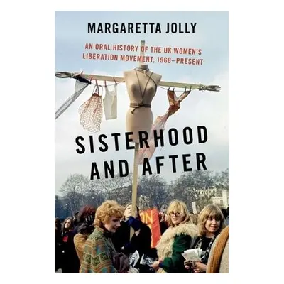 Sisterhood and After - Jolly, Margaretta (Professor of Cultural Studies, Professor of Cultural S