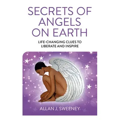 Secrets of Angels on Earth - Sweeney, Allan J.