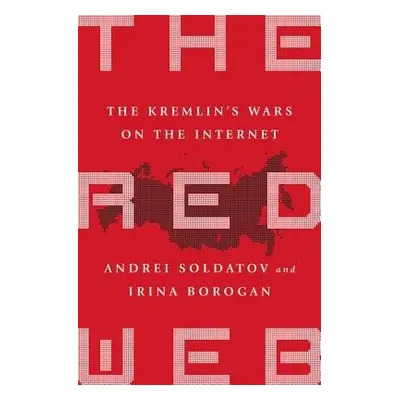 Red Web - Soldatov, Andrei a Borogan, Irina