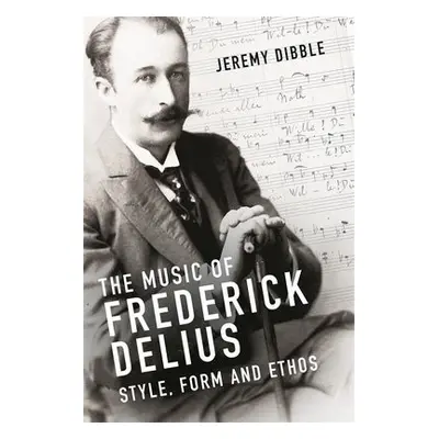 Music of Frederick Delius - Dibble, Jeremy