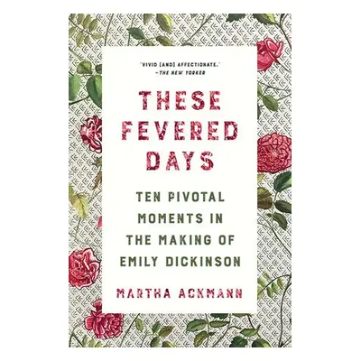 These Fevered Days - Ackmann, Martha