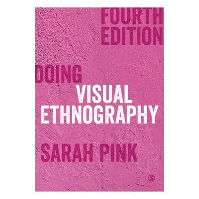 Doing Visual Ethnography - Pink, Sarah