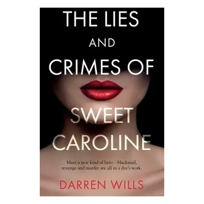 Lies and Crimes of Sweet Caroline - Wills, Darren