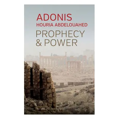 Prophecy and Power - Adonis a Abdelouahed, Houria