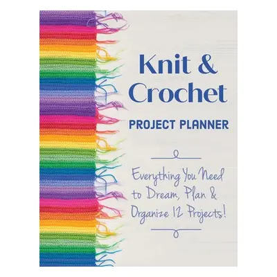 Knit a Crochet Project Planner - Scardaci, Sophie