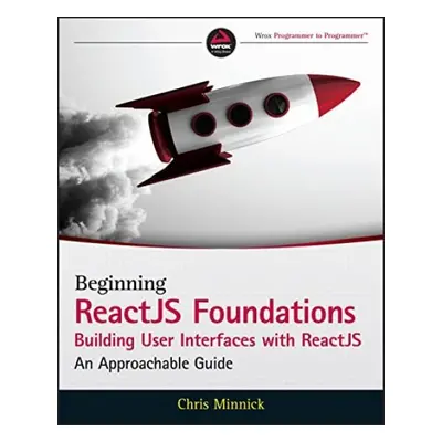 Beginning ReactJS Foundations Building User Interfaces with ReactJS - Minnick, Chris