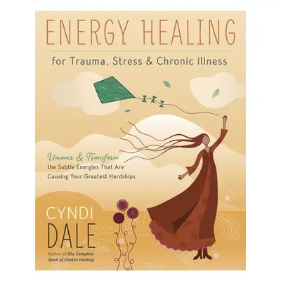 Energy Healing for Trauma, Stress and Chronic Illness - Dale, Cyndi