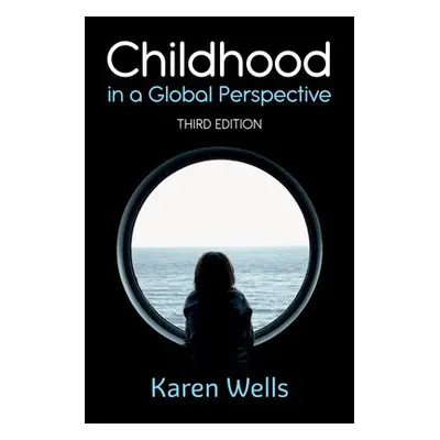 Childhood in a Global Perspective - Wells, Karen (Birkbeck, University of London)