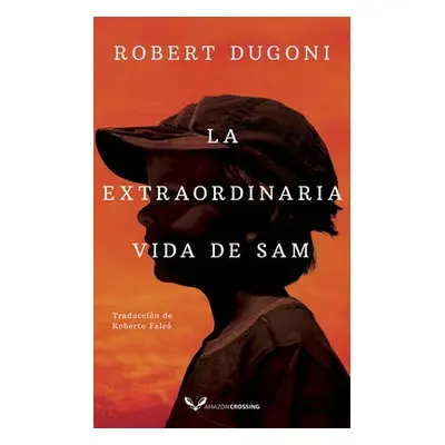 La extraordinaria vida de Sam - Dugoni, Robert