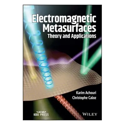 Electromagnetic Metasurfaces - Achouri, Karim (Ecole Polytechnique de Montreal, Canada) a Caloz,