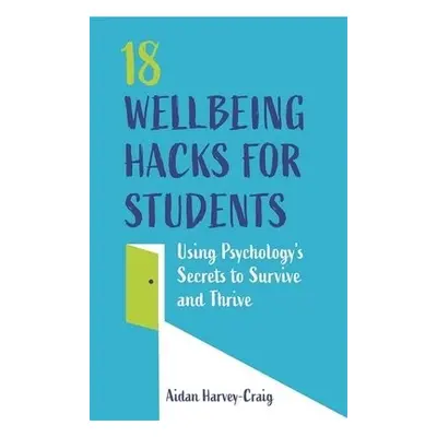 18 Wellbeing Hacks for Students - Harvey-Craig, Aidan