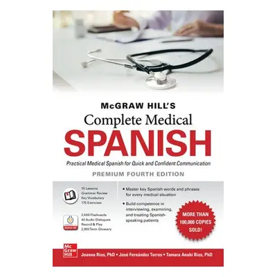 McGraw Hill's Complete Medical Spanish, Premium Fourth Edition - Rios, Joanna a Torres, Jose Fer