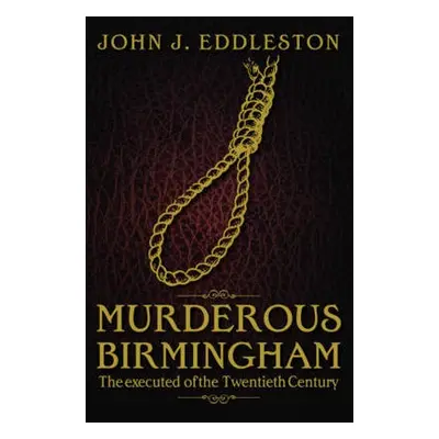 Murderous Birmingham - Eddleston, John J.