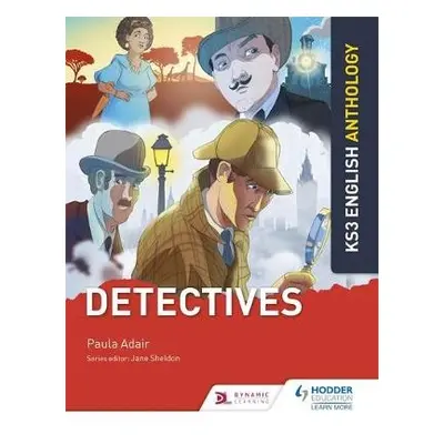 Key Stage 3 English Anthology: Detectives - Adair, Paula a Sheldon, Jane