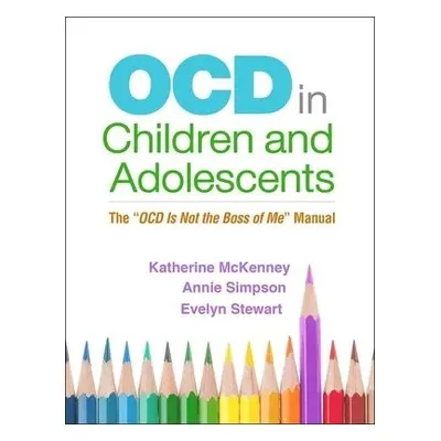 OCD in Children and Adolescents - McKenney, Katherine a Simpson, Annie a Stewart, S. Evelyn