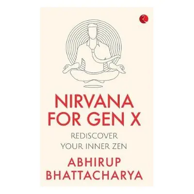 NIRVANA FOR GEN X - Bhattacharya, Abhirup